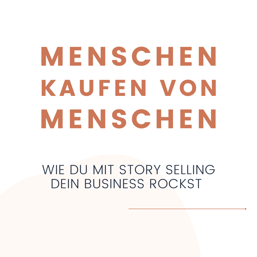 Menschen kaufen von Menschen - Wie Du mit Story Selling Dein Business rockst